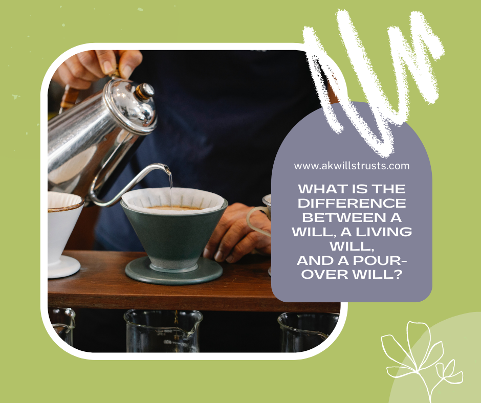 What is the Difference Between a Will, a Living Will, and a Pour-Over Will?