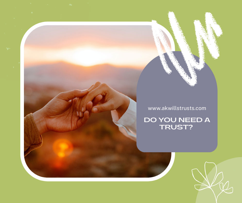Do You Need a Trust? Akwills
