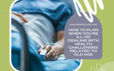 Alaska Will and Trust Lawyer: How to Plan When You’re Ill or Dealing with Health Challenges Related to Old Age